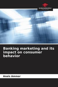 Produktbild: Banking marketing and its impact on consumer behavior