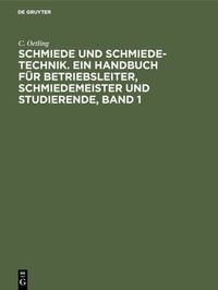 Produktbild: Schmiede und Schmiede-Technik. Ein Handbuch f&uuml;r Betriebsleiter, Schmiedemeister und Studierende, Band 1