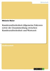 Produktbild: Kundenzufriedenheit: Allgemeine Faktoren sowie der Zusammenhang zwischen Kundenzufriedenheit und Wartezeit