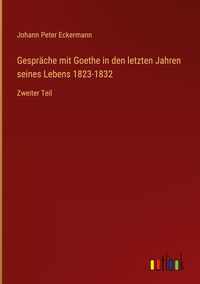Bild vom Artikel Gespräche mit Goethe in den letzten Jahren seines Lebens 1823-1832 vom Autor Johann Peter Eckermann