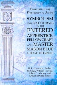Produktbild: Symbolism and Discourses on the Entered Apprentice, Fellowcraft and Master Mason Blue Lodge Degrees