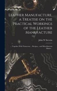 Produktbild: Leather Manufacture, a Treatise on the Practical Workings of the Leather Manufacture; ... Together With Numerous ... Recipes... and Miscellaneous Matt