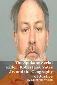 Produktbild: The Spokane Serial Killer: Robert Lee Yates Jr. and the Geography of Justice