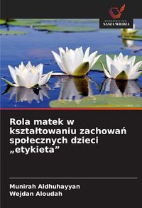Produktbild: Rola matek w kszta&iquest;towaniu zachowa&iquest; spo&iquest;ecznych dzieci "etykieta"