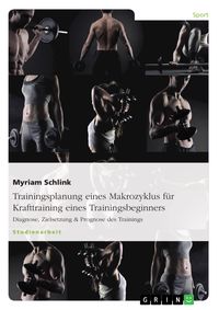 Produktbild: Trainingsplanung eines Makrozyklus f&uuml;r Krafttraining eines Trainingsbeginners