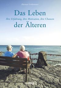 Bild vom Artikel Das Leben der Älteren. Ihre Erfahrung, ihre Motivation, ihre Chancen vom Autor Dietmar Goldammer