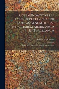 Produktbild: Cci Emendationes In Lohmeieri Et Gebhardii Tabulas Genealogicas Dynastiarum Arabicarum Et Turcicarum: Addita Est Epistola Frid. Wilken Ad Auctorem