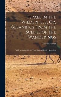 Produktbild: 'israel in the Wilderness', Or, Gleanings From the Scenes of the Wanderings: With an Essay On the True Date of Korah's Rebellion