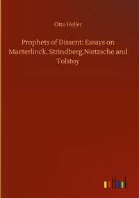 Produktbild: Prophets of Dissent: Essays on Maeterlinck, Strindberg,Nietzsche and Tolstoy