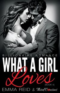 Produktbild: What A Girl Loves (Billionaire Romance) (Book 4) ((An Alpha Billionaire Romance)) (Volume 4)
