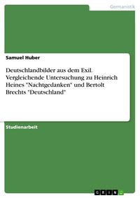 Produktbild: Deutschlandbilder aus dem Exil. Vergleichende Untersuchung zu Heinrich Heines "Nachtgedanken" und Bertolt Brechts "Deutschland"