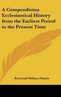 Produktbild: Palmer, R: Compendioius Ecclesiastical History from the Earl