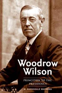 Produktbild: Woodrow Wilson: Princeton to the Presidency