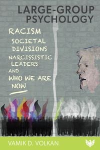 Produktbild: Large-Group Psychology : Racism, Societal Divisions, Narcissistic Leaders and Who We Are Now