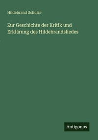 Produktbild: Zur Geschichte der Kritik und Erkl&auml;rung des Hildebrandsliedes