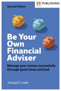 Produktbild: Be Your Own Financial Adviser: Manage your finances successfully through good times and bad