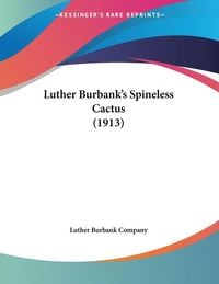 Produktbild: Luther Burbank's Spineless Cactus (1913)