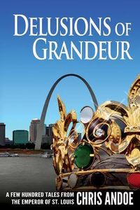 Produktbild: Delusions of Grandeur: A Few Hundred Tales from the Emperor of St. Louis