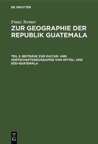 Produktbild: Beitr&auml;ge zur Kultur- und Wirtschaftsgeographie von Mittel- und S&uuml;d-Guatemala