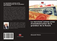 Produktbild: Le marxisme comme arme d'autodestruction de la grandeur de la Russie