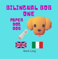Produktbild: Bilingual Bob 1 - Paper Dog Bob (The Bilingual Paper Dog Bob Series (English & Italian), #1)
