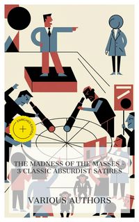 Produktbild: The Madness of the Masses - 3 Classic Absurdist Satires