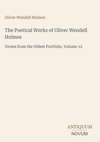 Produktbild: The Poetical Works of Oliver Wendell Holmes