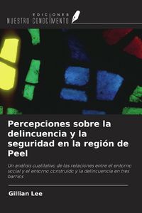 Produktbild: Percepciones sobre la delincuencia y la seguridad en la regi&oacute;n de Peel