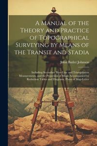 Produktbild: A Manual of the Theory and Practice of Topographical Surveying by Means of the Transit and Stadia