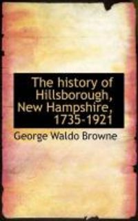 Produktbild: The History of Hillsborough, New Hampshire, 1735-1921