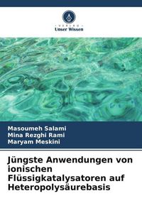 Produktbild: J&uuml;ngste Anwendungen von ionischen Fl&uuml;ssigkatalysatoren auf Heteropolys&auml;urebasis