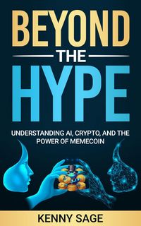 Produktbild: Beyond The Hype: Understanding AI, Crypto, and the Power of Memecoins