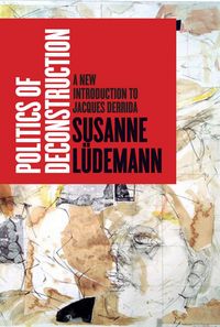 Bild vom Artikel Politics of Deconstruction: A New Introduction to Jacques Derrida vom Autor Susanne Lüdemann