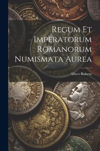 Produktbild: Regum Et Imperatorum Romanorum Numismata Aurea