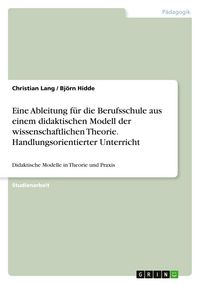 Produktbild: Eine Ableitung f&uuml;r die Berufsschule aus einem didaktischen Modell der wissenschaftlichen Theorie. Handlungsorientierter Unterricht