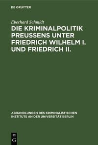 Produktbild: Die Kriminalpolitik Preu&szlig;ens unter Friedrich Wilhelm I. und Friedrich II.