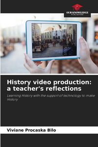Produktbild: History video production: a teacher's reflections