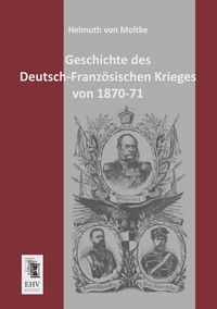 Produktbild: Geschichte des Deutsch-Franz&ouml;sischen Krieges von 1870-71