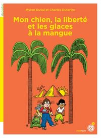 Produktbild: Mon chien, la libert&eacute; et les glaces &agrave; la mangue