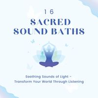 Produktbild: 16 Sacred Sound Baths: Soothing Sounds Of Light
