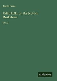Produktbild: Philip Rollo; or, the Scottish Musketeers