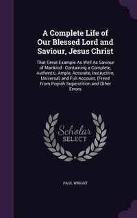 Produktbild: A Complete Life of Our Blessed Lord and Saviour, Jesus Christ