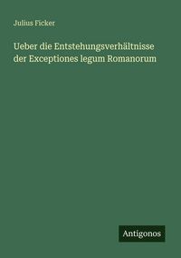 Produktbild: Ueber die Entstehungsverh&auml;ltnisse der Exceptiones legum Romanorum