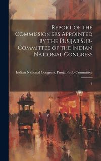 Produktbild: Report of the Commissioners Appointed by the Punjab Sub-Committee of the Indian National Congress: 1