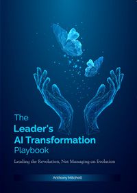 Produktbild: The Leader's AI Transformation Playbook : Leading the Revolution, Not Managing an Evolution