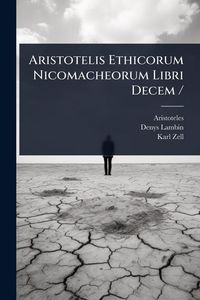 Produktbild: Aristotelis Ethicorum Nicomacheorum Libri Decem /