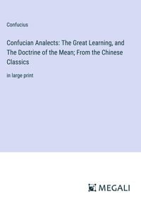 Bild vom Artikel Confucian Analects: The Great Learning, and The Doctrine of the Mean; From the Chinese Classics vom Autor Confucius