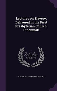 Produktbild: Lectures on Slavery, Delivered in the First Presbyterian Church, Cincinnati