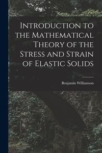 Produktbild: Introduction to the Mathematical Theory of the Stress and Strain of Elastic Solids