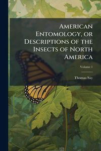 Produktbild: American Entomology, or Descriptions of the Insects of North America